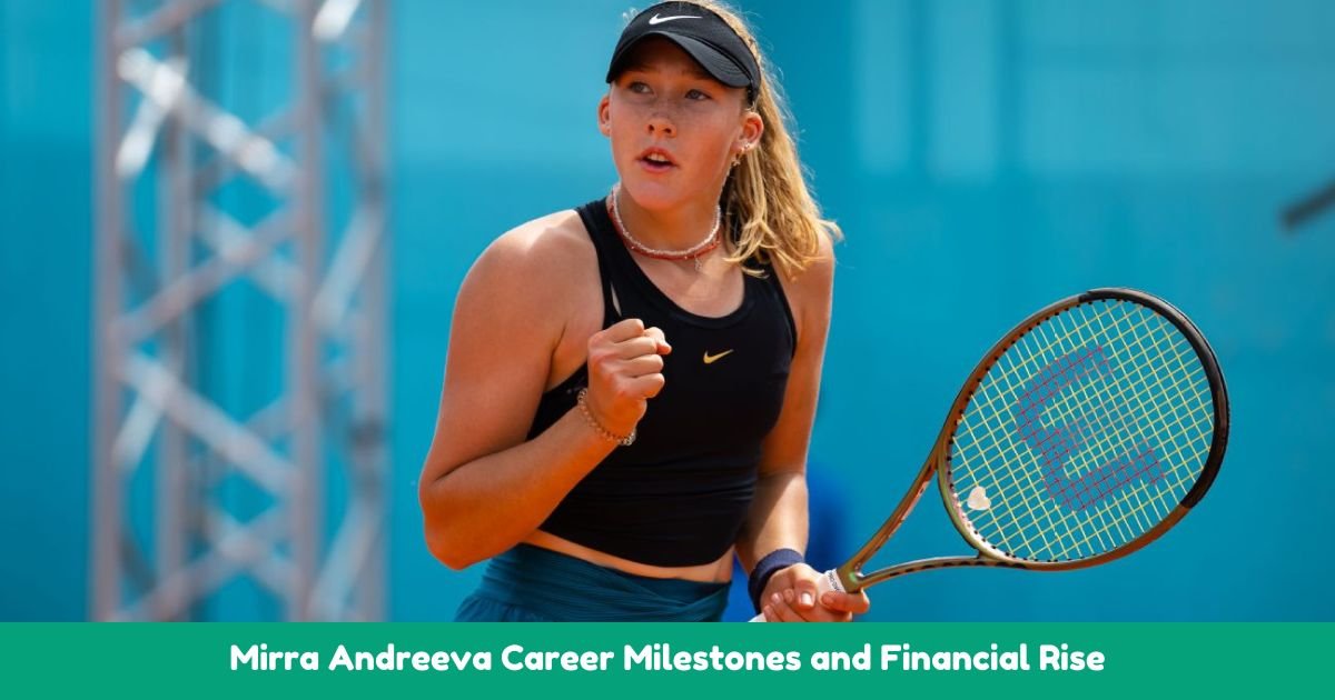 Mirra Andreeva Career Milestones and Financial Rise